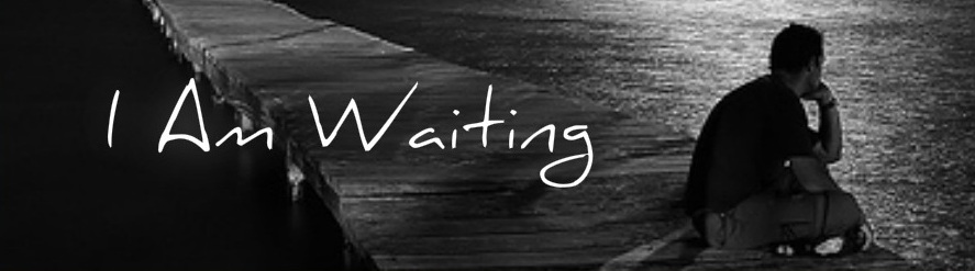 I Am Waiting